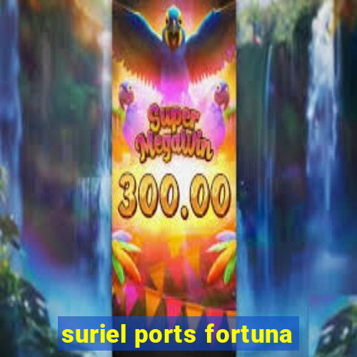 suriel ports fortuna